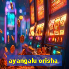 ayangalu orisha